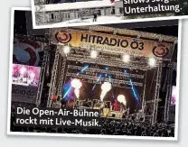  ??  ?? Die Open- Air- Bühne rockt mit Live- Musik.