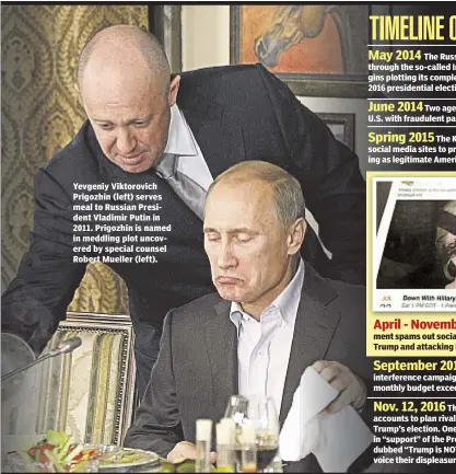  ??  ?? Yevgeniy Viktorovic­h Prigozhin (left) serves meal to Russian President Vladimir Putin in 2011. Prigozhin is named in meddling plot uncovered by special counsel Robert Mueller (left).