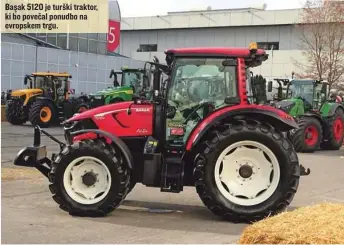  ?? ?? Başak 5120 je turški traktor, ki bo povečal ponudbo na evropskem trgu.