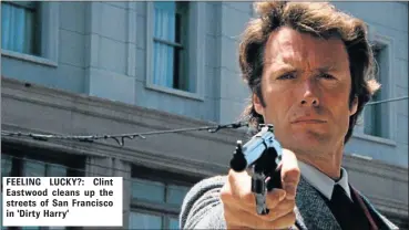  ??  ?? FEELING LUCKY?: Clint Eastwood cleans up the streets of San Francisco in ‘Dirty Harry’