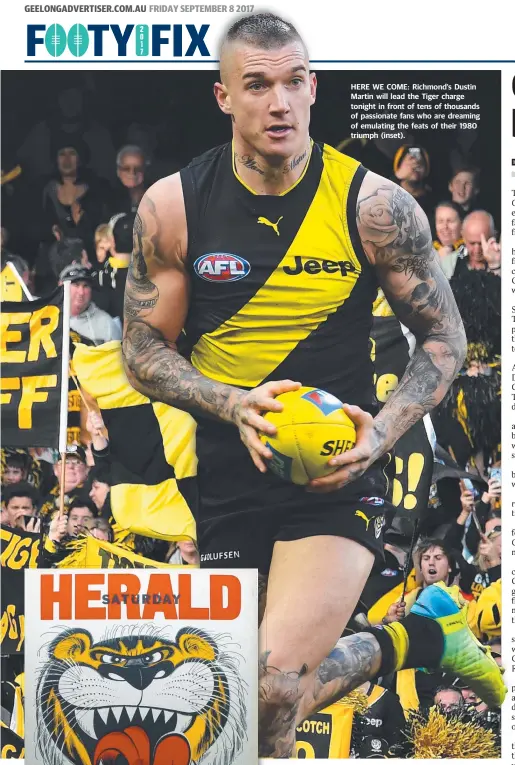  ??  ?? HERE WE COME: Richmond’s Dustin Martin will lead the Tiger charge tonight in front of tens of thousands of passionate fans who are dreaming of emulating the feats of their 1980 triumph (inset).