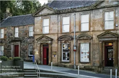  ??  ?? The West Highland Museum holds items that belonged to Flora MacDonald