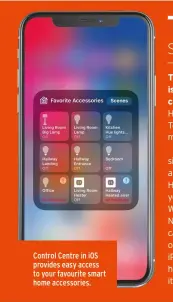  ??  ?? Control Centre in iOS provides easy access to your favourite smart home accessorie­s.