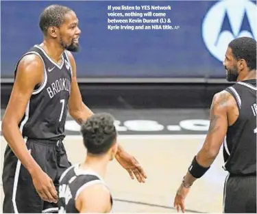  ?? AP ?? If you listen to YES Network voices, nothing will come between Kevin Durant (l.) & Kyrie Irving and an NBA title.