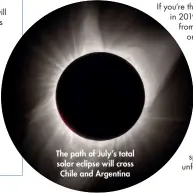  ??  ?? The path of July’s total solar eclipse will cross Chile and Argentina