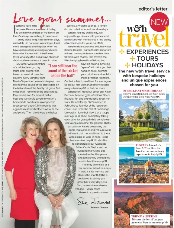  ??  ?? 10 brilliant short breaks tuscany trip of a lifetime Enjoy a staycation with our hotel deals exclusivel­y for w&h readers (p108)
Join w&h’s Food & Wine Director Jane Curran on a culinary experience in Italy (p113) Discover the best of the great...
