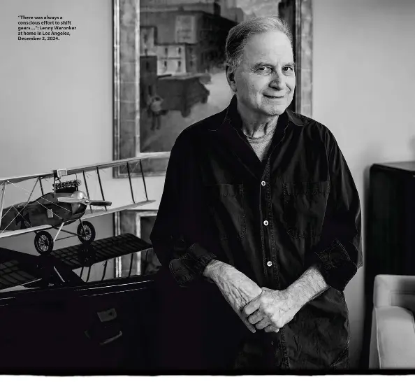 ?? ?? “There was always a conscious effort to shift gears…”: Lenny Waronker at home in Los Angeles, December 2, 2024.
