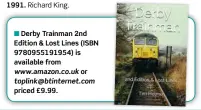  ??  ?? ■ Derby Trainman 2nd Edition & Lost Lines (ISBN 9780955191­954) is available from www.amazon.co.uk or toplink@btinternet.com priced £9.99.