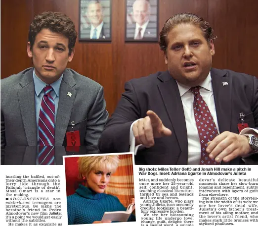  ??  ?? Big shots: Miles Teller (left) and Jonah Hill make a pitch in War Dogs. Inset: Adriana Ugarte in Almodovar’s Julieta