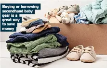  ?? ?? Buying or borrowing secondhand baby gear is a great way to save money