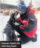  ??  ?? Damon meets his sled-dog team