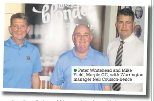  ??  ?? Peter Whitehead and Mike Field, Marple GC, with Warrington manager Neil Coulson-Bence