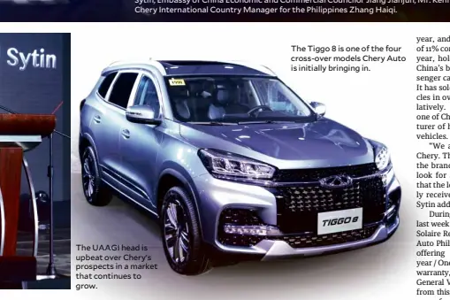  ??  ?? The UAAGI head is upbeat over Chery’s prospects in a market that continues to grow.
The Tiggo 8 is one of the four cross-over models Chery Auto is initially bringing in.