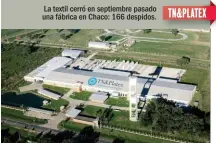  ??  ?? La textil cerró en septiembre pasado una fábrica en Chaco: 166 despidos.                   