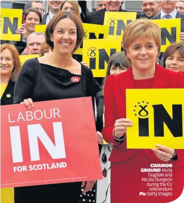  ?? Pic Getty Images ?? COMMON GROUND Kezia Dugdale and Nicola Sturgeon during the EU referendum