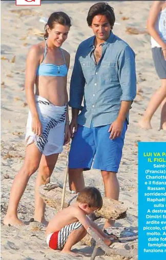  ??  ?? LUI VAPAZZOPER IL FIGLIO DI LEI Saint-Tropez (Francia). A sinistra, Charlotte Casiraghi e il fidanzato Dimitri Rassam guardano sorridendo il piccolo Raphaël che gioca sulla sabbia. A destra, dall’alto, Dimitri fa fare delle ardite evoluzioni al...