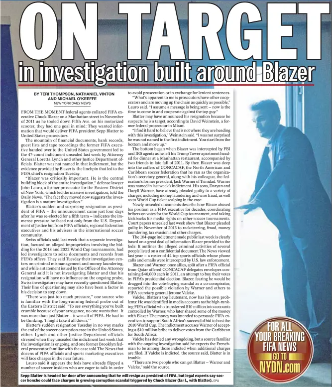  ?? EPA ?? Sepp Blatter is headed for door after announcing that he will resign as president of FIFA, but legal experts say soccer honcho could face charges in growing corruption scandal triggered by Chuck Blazer (far l., with Blatter).