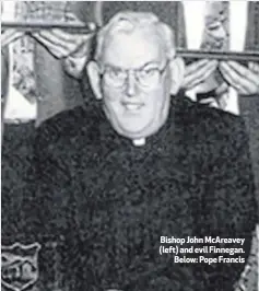  ??  ?? Bishop John McAreavey (left) and evil Finnegan.
Below: Pope Francis
