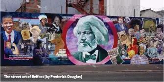  ??  ?? The street art of Belfast (by Frederick Douglas)