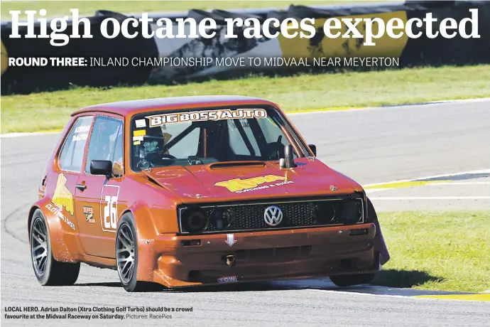  ?? Pictures: RacePics ?? LOCAL HERO. Adrian Dalton ( Xtra Clothing Golf Turbo) should be a crowd favourite at the Midvaal Raceway on Saturday.