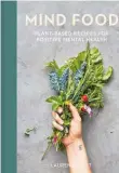  ?? ?? Mind Food: Plant-based recipes for positive mental health by Lauren Lovatt, Allen and Unwin, $45