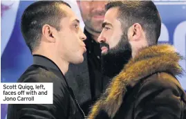  ??  ?? Scott Quigg, left, faces off with and Jono Carroll