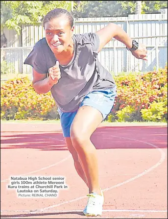  ?? Picture: REINAL CHAND ?? Natabua High School senior girls 100m athlete Mereoni Kuru trains at Churchill Park in Lautoka on Saturday.