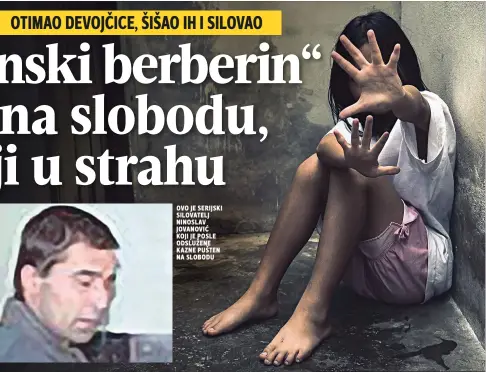  ??  ?? ovo je serijski silovatelj ninoslav jovanović koji je posle odslužene kazne pušten na slobodu