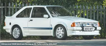  ??  ?? Did you ever think you’d see the day an RS Turbo sold for £55,000?