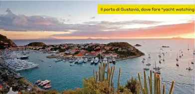  ??  ?? Il porto di Gustavia, dove fare “yacht watching”