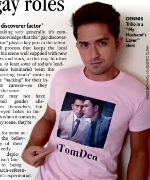  ??  ?? DENNIS Trillo in a “My Husband’s Lover” shirt