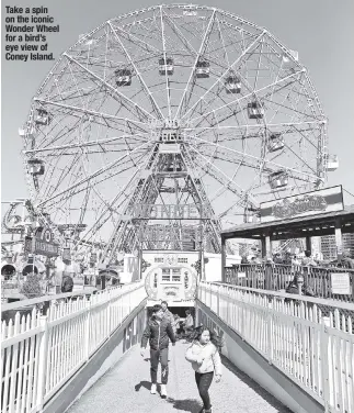  ?? ?? Take a spin on the iconic Wonder Wheel for a bird’s eye view of Coney Island.