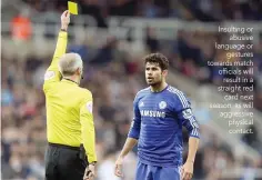  ??  ?? Insulting or abusive language or gestures towards match officials will result in a straight red card next season, as will aggressive physical contact.