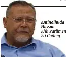  ?? Ahli Parlimen Sri Gading ?? Aminolhuda Hassan,