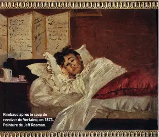  ??  ?? Rimbaud après le coup de revolver de Verlaine, en 1873. Peinture de Jeff Rosman.