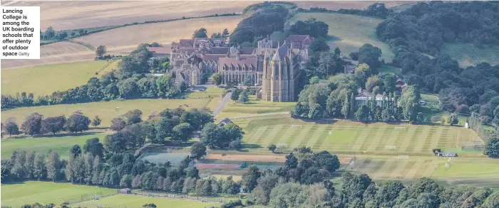  ?? Getty ?? Lancing College is among the UK boarding schools that offer plenty of outdoor space