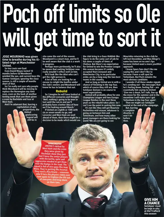  ??  ?? GIVE HIM A CHANCE Solskjaer must be kept in situ at Old Trafford this season