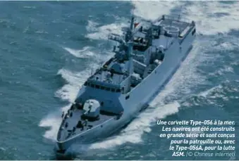  ??  ?? Une corvette Type-056 à la mer. Les navires ont été construits en grande série et sont conçus pour la patrouille ou, avec le Type-056a, pour la lutte ASM. (© Chinese internet)