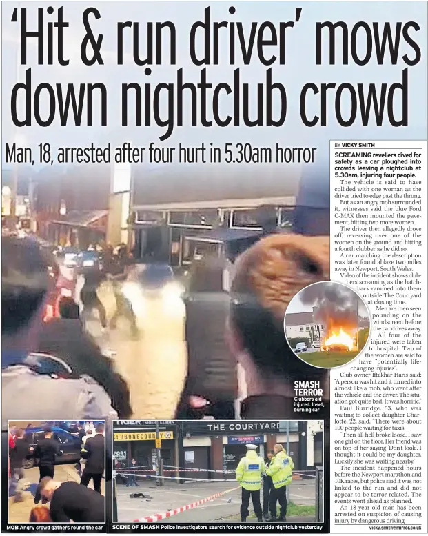  ??  ?? SMASH TERROR Clubbers aid injured. Inset, burning car MOB Angry crowd gathers round the car SCENE OF SMASH Police investigat­ors search for evidence outside nightclub yesterday