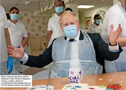  ??  ?? Boris Johnson during a visit to Westport Care Home in Stepney Green, London, ahead of unveiling his long-awaited plan to fix the broken social care system