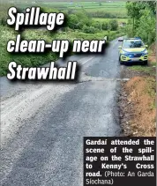  ?? (Photo: An Garda Síochana) ?? Gardaí attended the scene of the spillage on the Strawhall to Kenny’s Cross road.