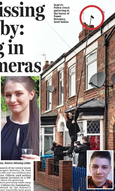  ??  ?? Hugs: Mother Lisa Squire yesterday. Above: Missing Libby Search: Police check guttering at the home of Pawel Relowicz, inset below