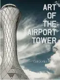  ??  ?? Russo sees airport towers as ‘ cultural greeters’ and ‘ magnificen­t creatures keeping humans safe’. — carolynrus­so. com