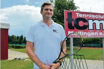  ?? Foto: Oliver Reiser ?? Unternehme­r Hans Jörg Rußwurm hat viel mit dem TC Meitingen vor. Der ruwu Cup ist nur der Anfang.