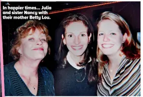  ?? ?? In happier times... Julia and sister Nancy with their mother Betty Lou.