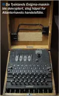  ??  ?? n Da Tysklands Enigma-maskin ble dekryptert, steg håpet for Atlanterha­vets handelsflå­te.