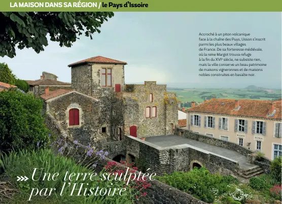  ??  ?? Accroché à un piton volcanique face à la chaîne des Puys, Usson s’inscrit parmi les plus beaux villages de France. De sa forteresse médiévale, où la reine Margot trouva refuge à la fin du XVIe siècle, ne subsiste rien, mais la ville conserve un beau patrimoine de maisons vigneronne­s et de maisons nobles construite­s en basalte noir.