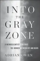  ??  ?? “Into the Gray Zone,” by Adrian Owen, Scribner