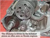  ??  ?? The oil pump is driven by the kickstart pinion as often seen on Honda engines.