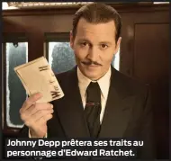  ??  ?? Johnny Depp prêtera ses traits au personnage d’Edward Ratchet.